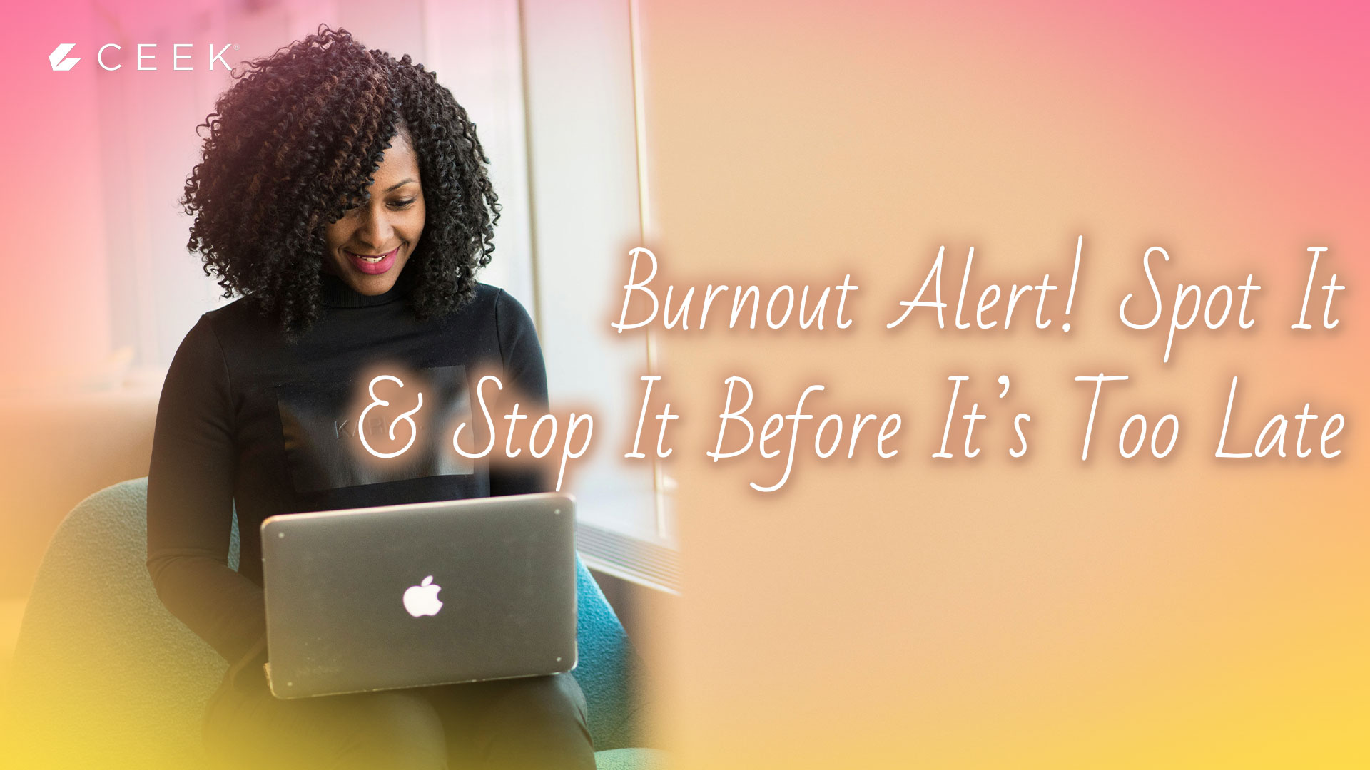 Burnout Alert: Spot It & Stop It Before It’s Too Late!