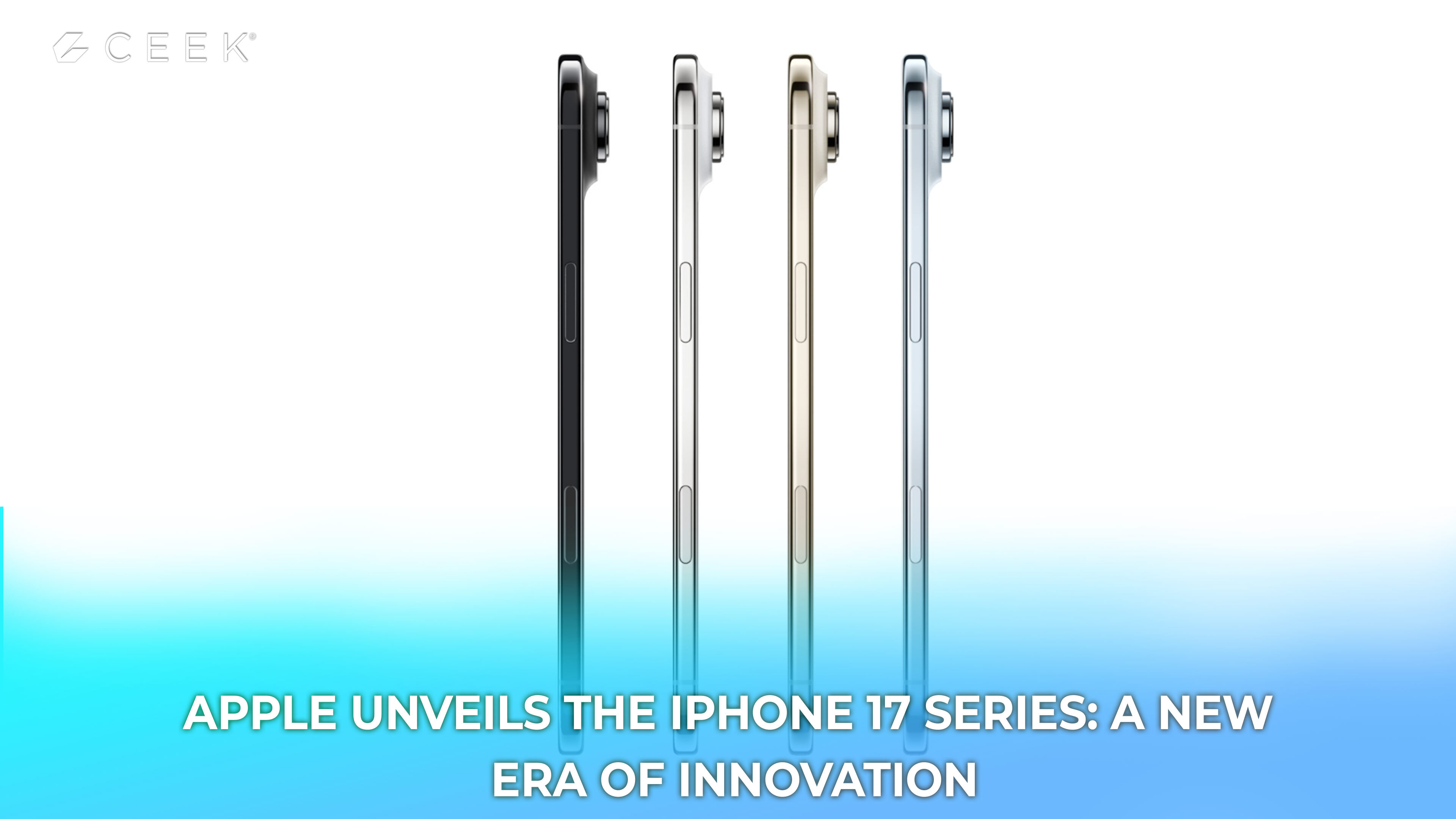 Apple Unveils the iPhone 17 Series: A New Era of Innovation Begins 